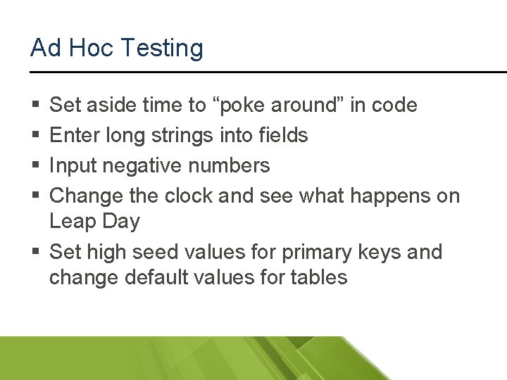 Ad Hoc Testing § § Set aside time to “poke around” in code Enter