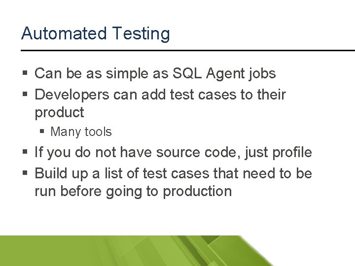 Automated Testing § Can be as simple as SQL Agent jobs § Developers can