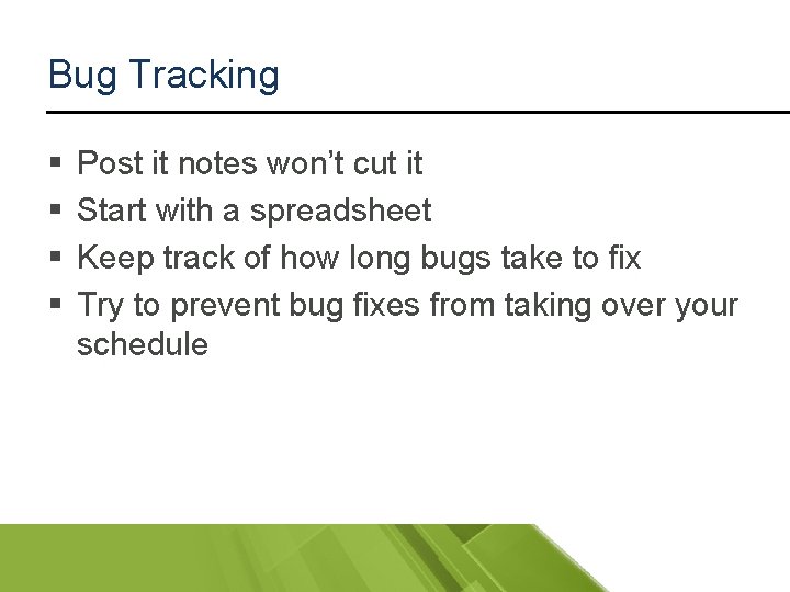 Bug Tracking § § Post it notes won’t cut it Start with a spreadsheet