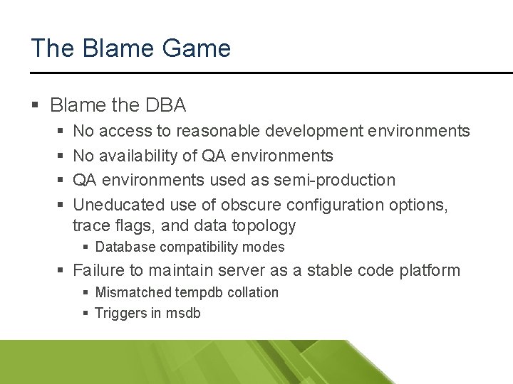 The Blame Game § Blame the DBA § § No access to reasonable development