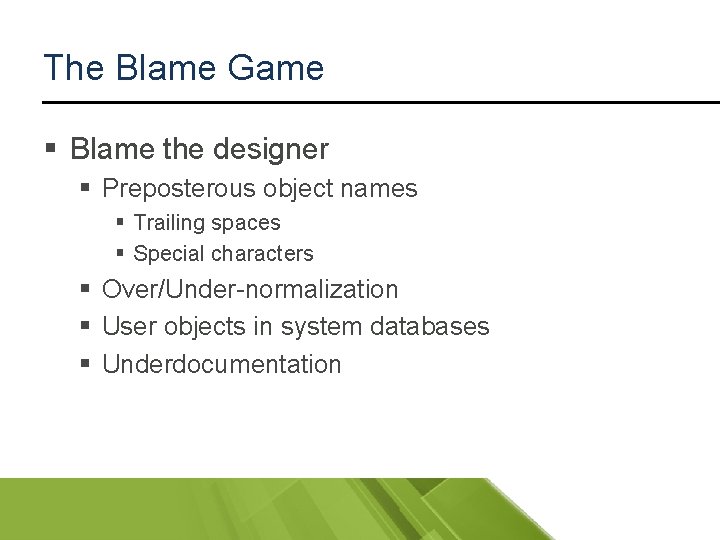 The Blame Game § Blame the designer § Preposterous object names § Trailing spaces