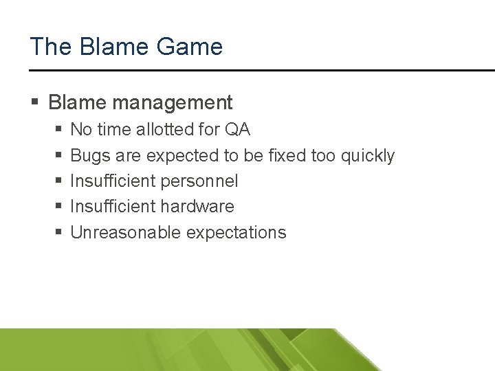 The Blame Game § Blame management § § § No time allotted for QA