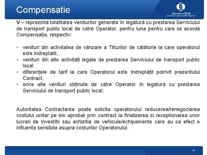 Compensatie V – reprezintă totalitatea veniturilor generate în legătură cu prestarea Serviciului de transport