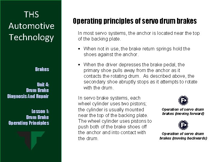 THS Automotive Technology Operating principles of servo drum brakes In most servo systems, the