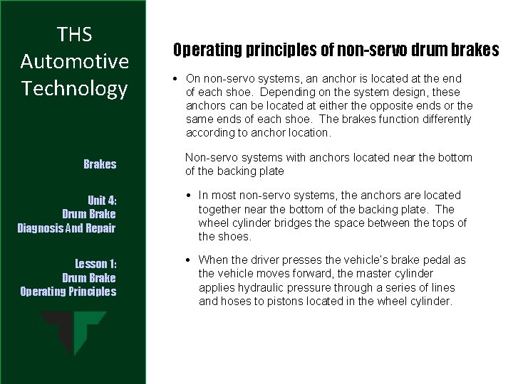THS Automotive Technology Brakes Operating principles of non-servo drum brakes • On non-servo systems,