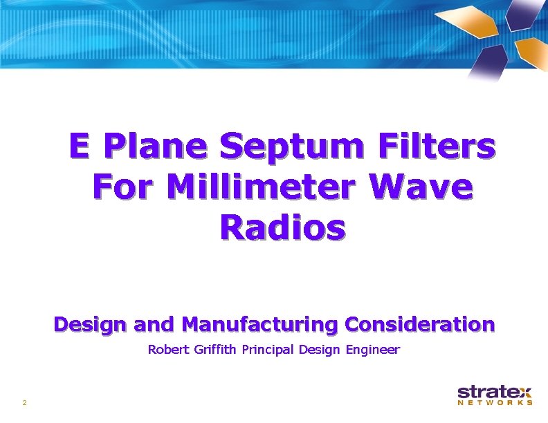 E Plane Septum Filters For Millimeter Wave Radios Design and Manufacturing Consideration Robert Griffith