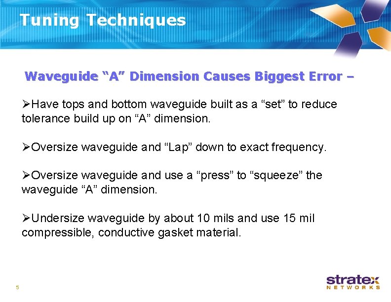 Tuning Techniques Waveguide “A” Dimension Causes Biggest Error – ØHave tops and bottom waveguide