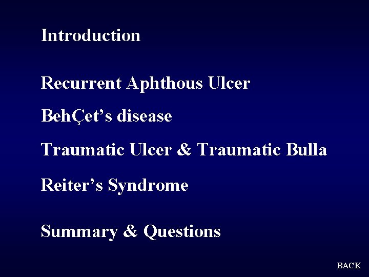 Introduction Recurrent Aphthous Ulcer BehÇet’s disease Traumatic Ulcer & Traumatic Bulla Reiter’s Syndrome Summary