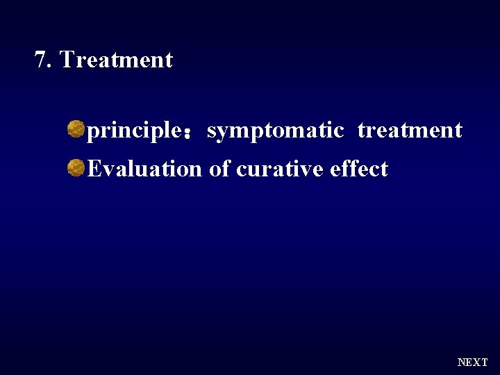 7. Treatment principle：symptomatic treatment Evaluation of curative effect NEXT 