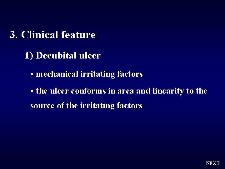 3. Clinical feature 1) Decubital ulcer § mechanical irritating factors § the ulcer conforms