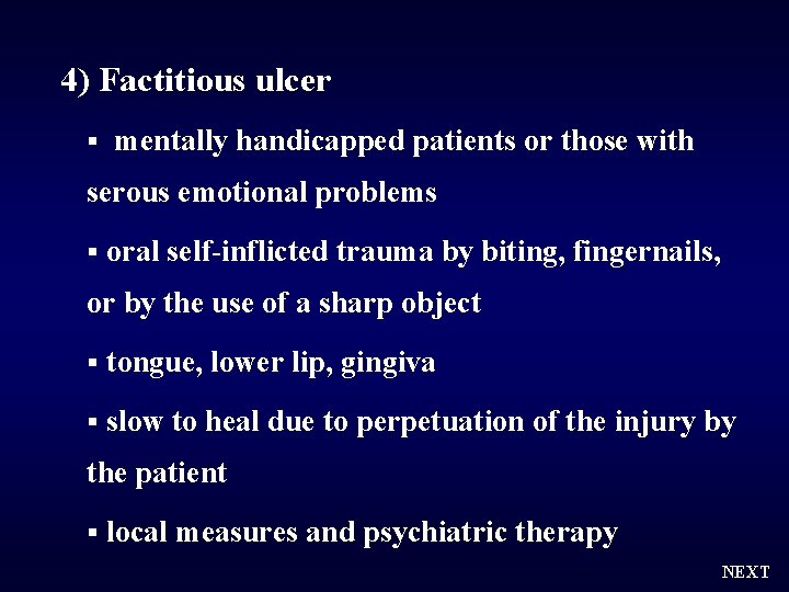 4) Factitious ulcer § mentally handicapped patients or those with serous emotional problems §