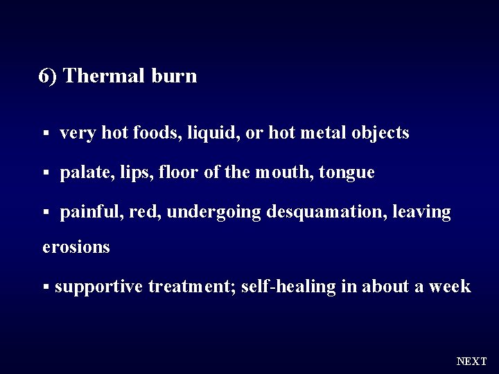 6) Thermal burn § very hot foods, liquid, or hot metal objects § palate,