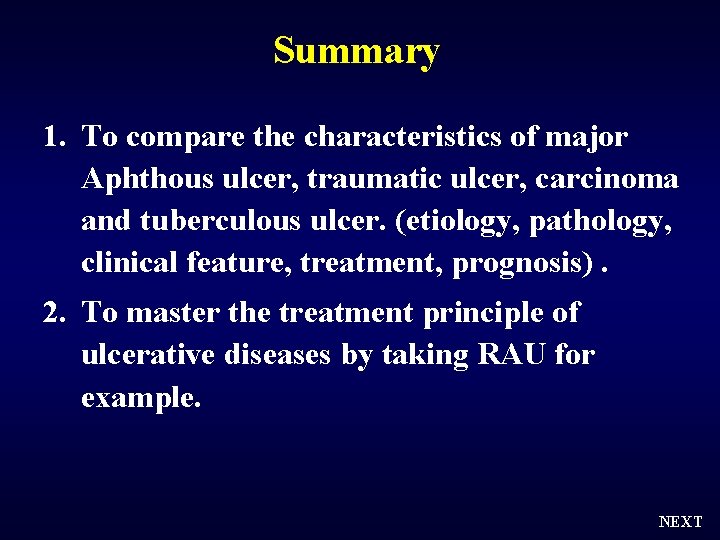 Summary 1. To compare the characteristics of major Aphthous ulcer, traumatic ulcer, carcinoma and