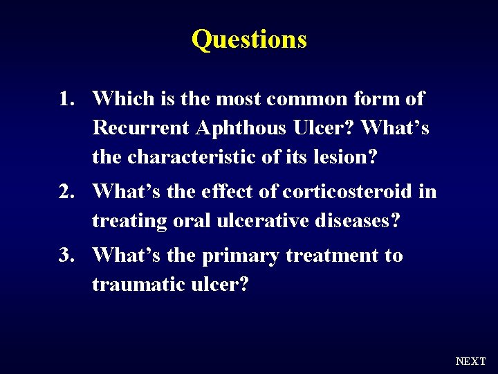 Questions 1. Which is the most common form of Recurrent Aphthous Ulcer? What’s the