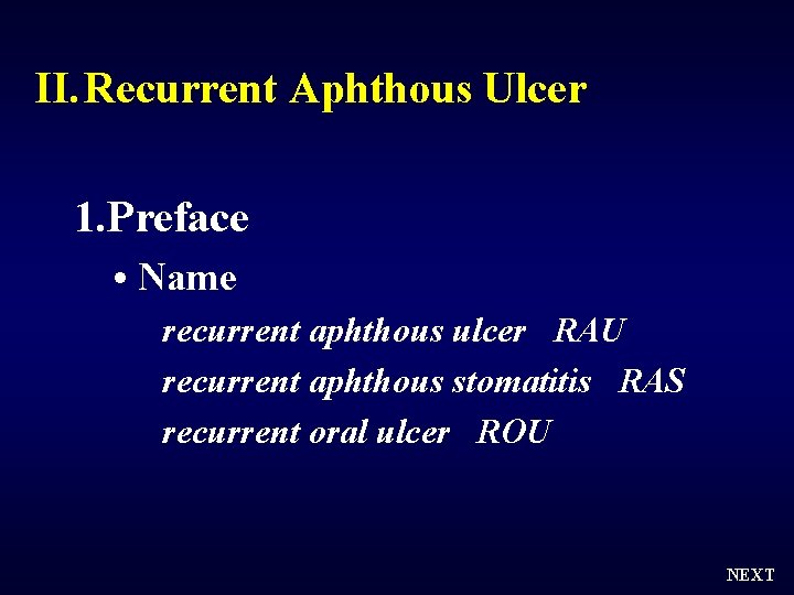 II. Recurrent Aphthous Ulcer 1. Preface • Name recurrent aphthous ulcer RAU recurrent aphthous