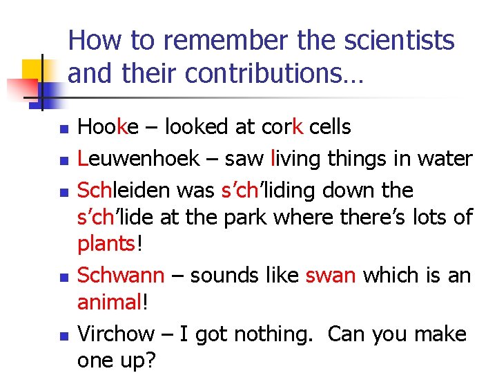 How to remember the scientists and their contributions… n n n Hooke – looked
