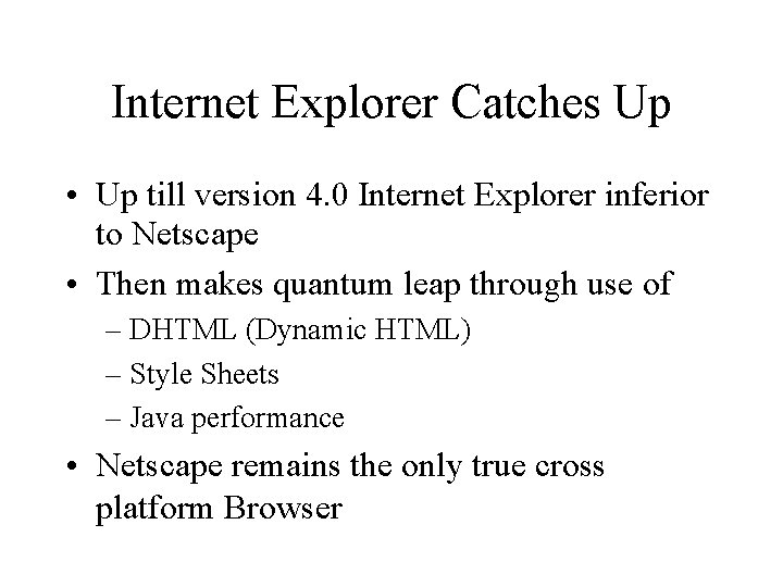 Internet Explorer Catches Up • Up till version 4. 0 Internet Explorer inferior to