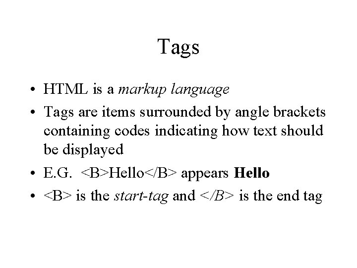 Tags • HTML is a markup language • Tags are items surrounded by angle