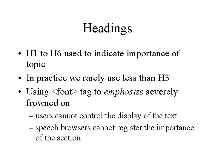 Headings • H 1 to H 6 used to indicate importance of topic •