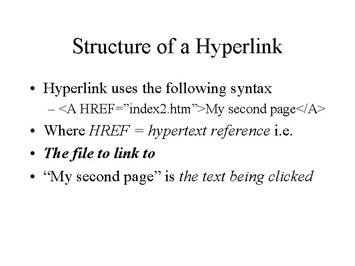 Structure of a Hyperlink • Hyperlink uses the following syntax – <A HREF=”index 2.