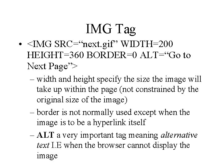 IMG Tag • <IMG SRC=“next. gif” WIDTH=200 HEIGHT=360 BORDER=0 ALT=“Go to Next Page”> –