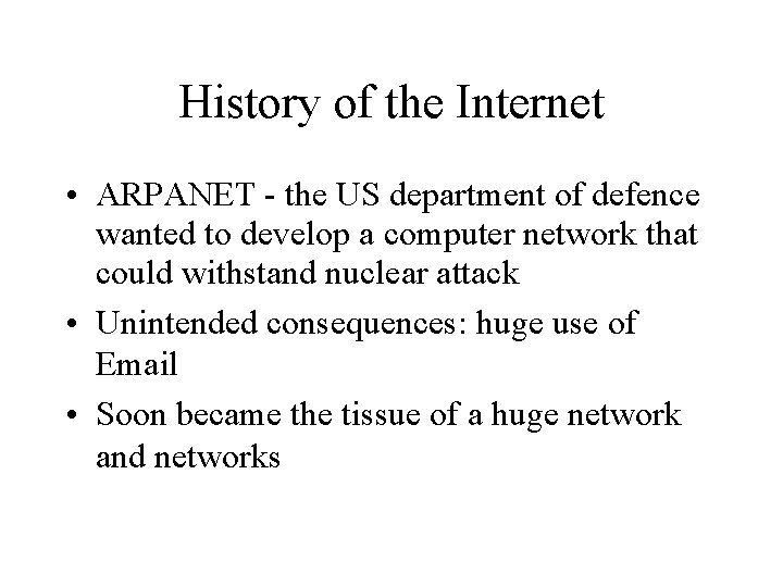 History of the Internet • ARPANET - the US department of defence wanted to