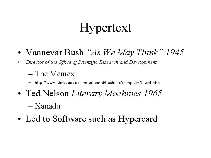 Hypertext • Vannevar Bush “As We May Think” 1945 • Director of the Office