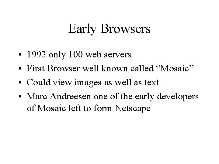Early Browsers • • 1993 only 100 web servers First Browser well known called
