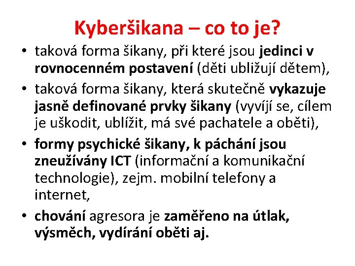 Kyberšikana – co to je? • taková forma šikany, při které jsou jedinci v