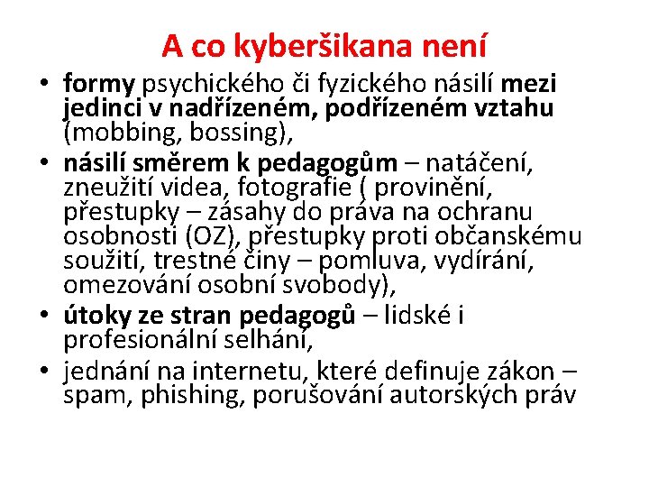 A co kyberšikana není • formy psychického či fyzického násilí mezi jedinci v nadřízeném,