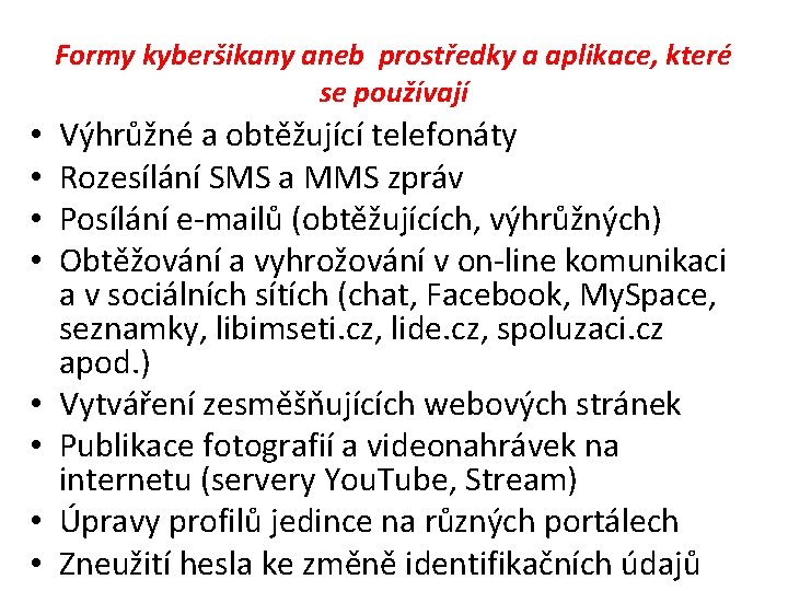 Formy kyberšikany aneb prostředky a aplikace, které se používají • • Výhrůžné a obtěžující