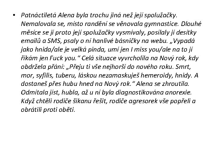  • Patnáctiletá Alena byla trochu jiná než její spolužačky. Nemalovala se, místo randění