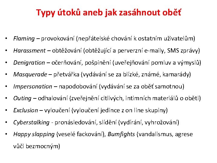 Typy útoků aneb jak zasáhnout oběť • Flaming – provokování (nepřátelské chování k ostatním