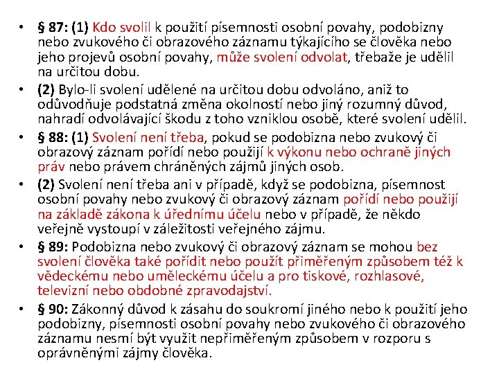  • § 87: (1) Kdo svolil k použití písemnosti osobní povahy, podobizny nebo