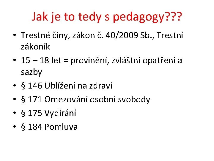 Jak je to tedy s pedagogy? ? ? • Trestné činy, zákon č. 40/2009