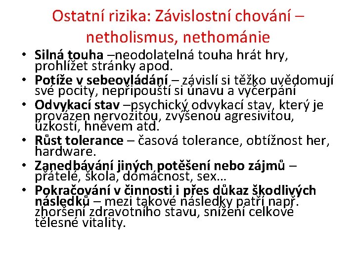 Ostatní rizika: Závislostní chování – netholismus, nethománie • Silná touha –neodolatelná touha hrát hry,