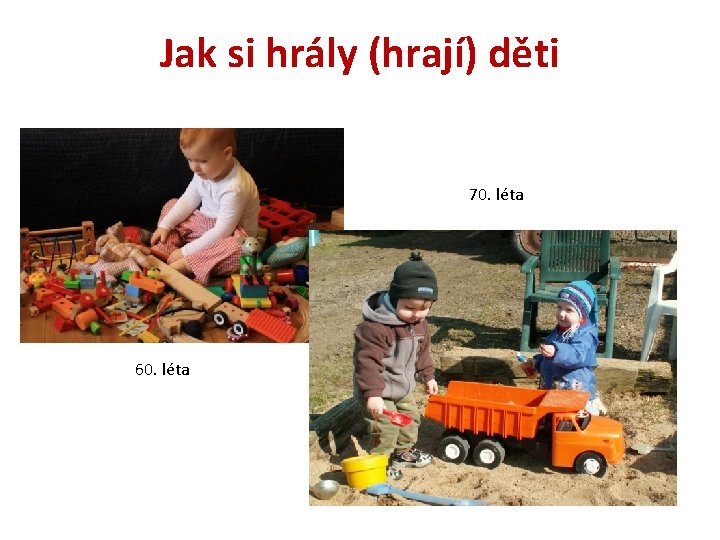 Jak si hrály (hrají) děti 70. léta 60. léta 