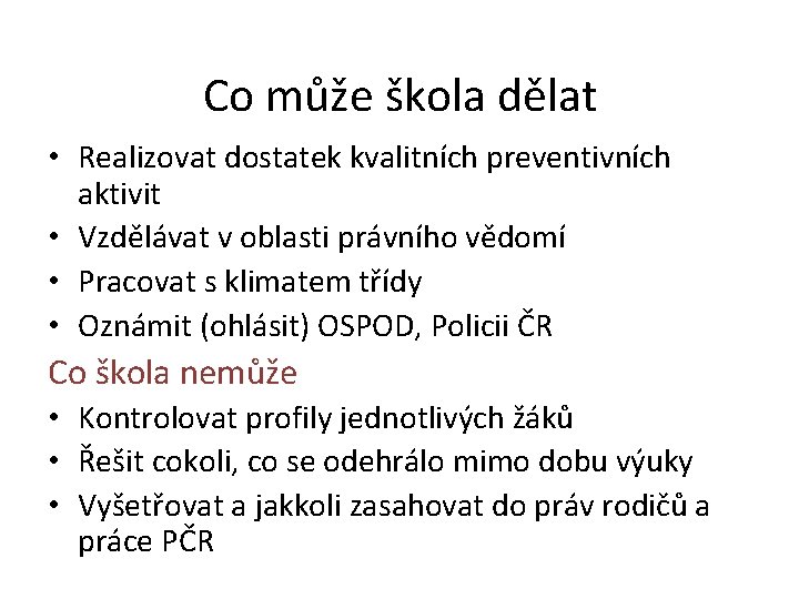 Co může škola dělat • Realizovat dostatek kvalitních preventivních aktivit • Vzdělávat v oblasti