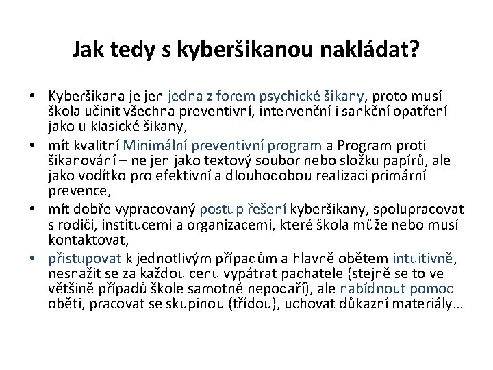 Jak tedy s kyberšikanou nakládat? • Kyberšikana je jen jedna z forem psychické šikany,