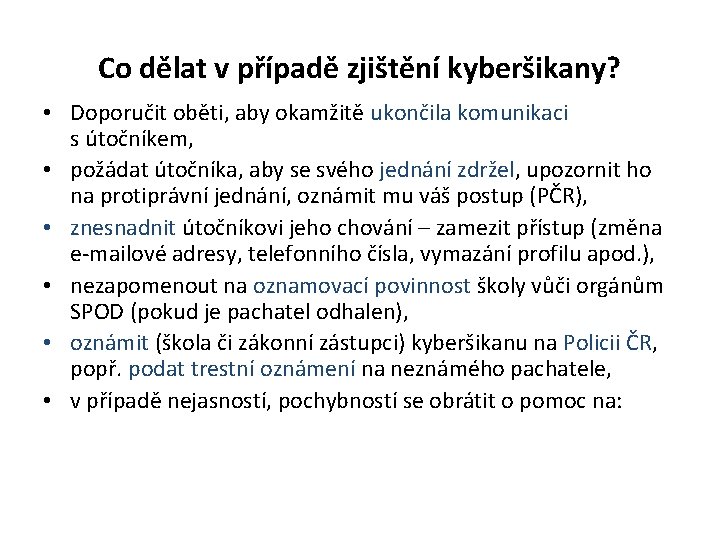 Co dělat v případě zjištění kyberšikany? • Doporučit oběti, aby okamžitě ukončila komunikaci s