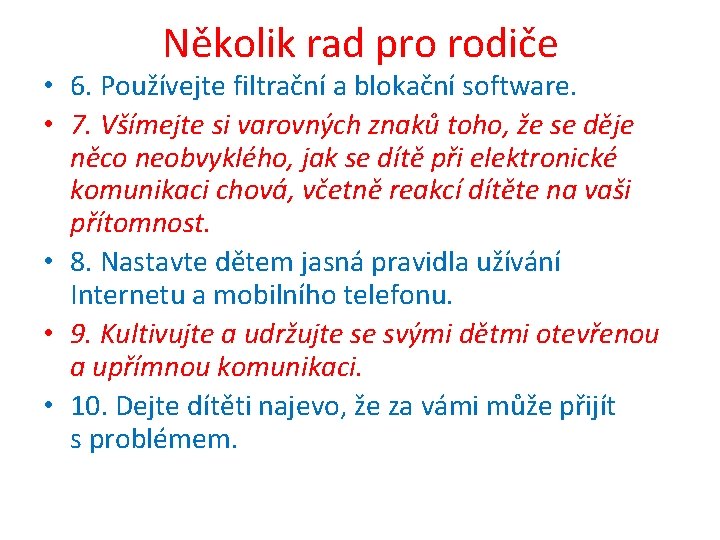 Několik rad pro rodiče • 6. Používejte filtrační a blokační software. • 7. Všímejte