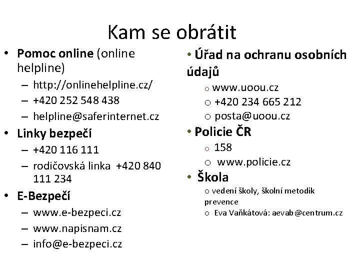 Kam se obrátit • Pomoc online (online helpline) – http: //onlinehelpline. cz/ – +420