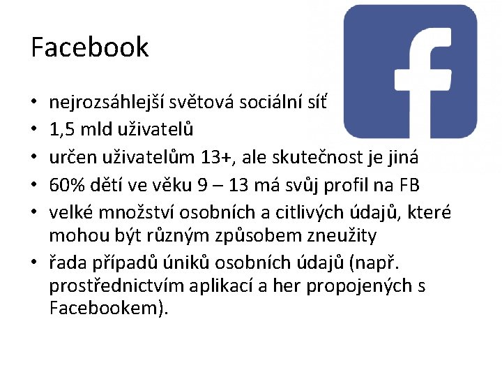 Facebook nejrozsáhlejší světová sociální síť 1, 5 mld uživatelů určen uživatelům 13+, ale skutečnost