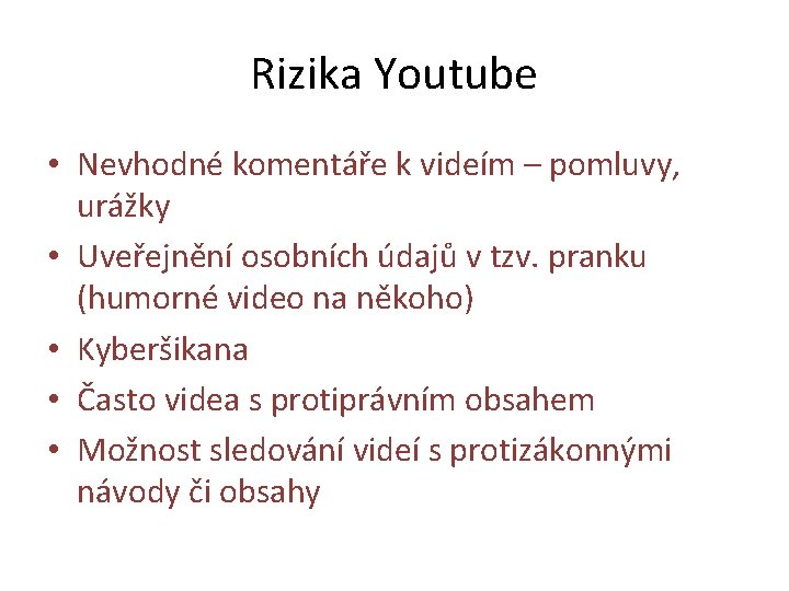 Rizika Youtube • Nevhodné komentáře k videím – pomluvy, urážky • Uveřejnění osobních údajů