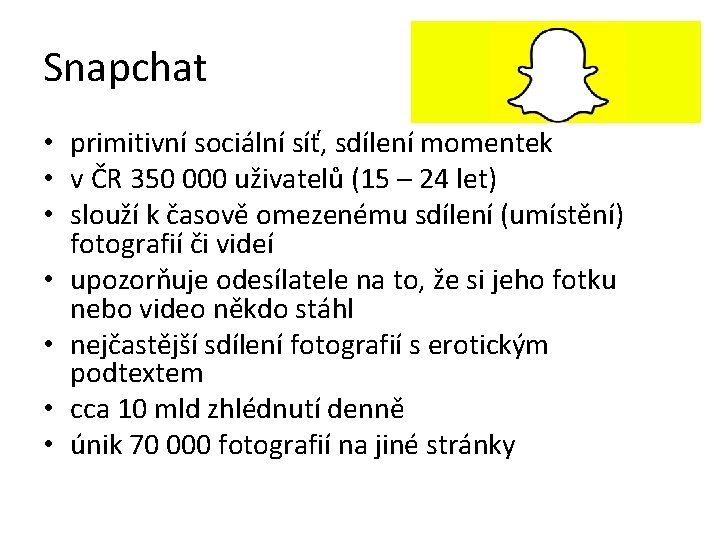 Snapchat • primitivní sociální síť, sdílení momentek • v ČR 350 000 uživatelů (15