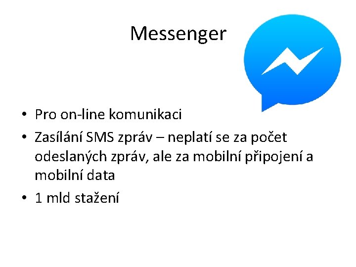 Messenger • Pro on-line komunikaci • Zasílání SMS zpráv – neplatí se za počet