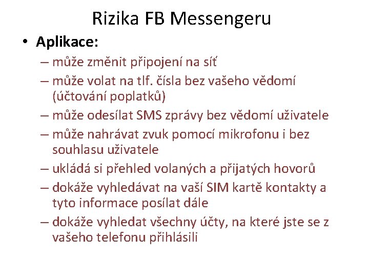 Rizika FB Messengeru • Aplikace: – může změnit připojení na síť – může volat