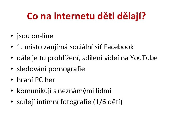 Co na internetu děti dělají? • • jsou on-line 1. místo zaujímá sociální síť