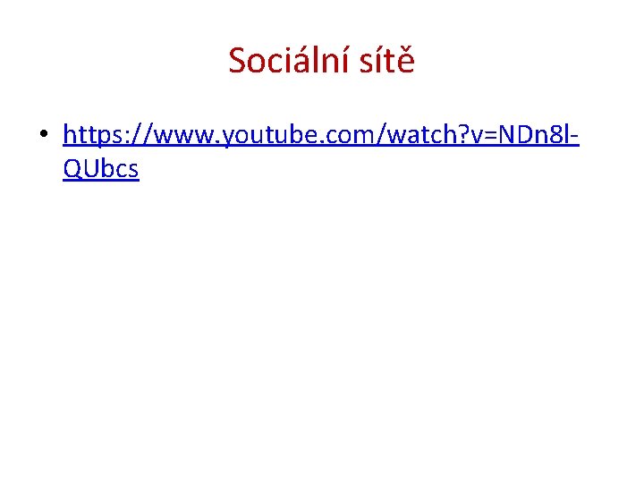 Sociální sítě • https: //www. youtube. com/watch? v=NDn 8 l. QUbcs 