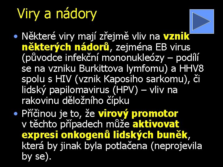 Viry a nádory • Některé viry mají zřejmě vliv na vznik některých nádorů, zejména